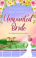 Unwanted Bride (English Channel #2) by Rose Amberly