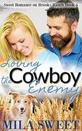 Loving the Cowboy Enemy (Sweet Romance on Brooks Ranch #6) by Mila Sweet
