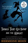 Things That Go Bump and the Knight (Avalon Café #4.5) by Hermione Moon