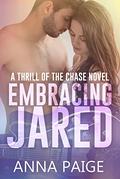 Embracing Jared (Thrill of the Chase #3) by Anna Paige