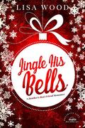Jingle His Bells: A Brother's Best Friend Romance  (Holidays Like...) by Lisa Wood