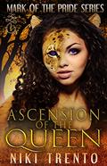 Ascension of the Queen: Mark of the Pride Book One by Niki Trento
