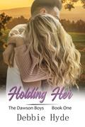 Holding Her (The Dawson Boys #1) by Debbie Hyde