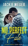 No Perfect Fate (Almost Perfect #1) by Jackie Weger