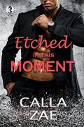 Etched in this Moment (Etched #1) by Calla Zae