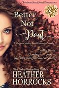 BETTER NOT POUT (Christmas Street #7) by Heather Horrocks