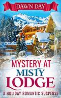Mystery at Misty Lodge: A Holiday Romantic Suspense (White Mountain #1) by Dawn Day