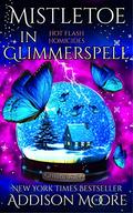 Mistletoe in Glimmerspell: A Paranormal Women's Fiction Novel (Hot Flash Homicides #3) by Addison Moore