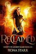 Magic Reclaimed (Society of Ancient Magic #6) by Fiona Starr