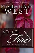 A Test of Fire: A Pride and Prejudice Variation Novel by Elizabeth Ann West