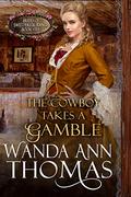 The Cowboy Takes A Gamble (Brides of Sweet Creek Ranch #5) by Wanda Ann Thomas