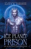 Ice Planet Prison  (Sagittarius Quadrant) by Alexis B. Osborne