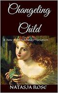 Changeling Child: A Jane Austen Fantasy Variation  (Austen Variations) by Natasja Rose