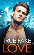 True Fake Love (The Bosshole #5) by Mia Faye