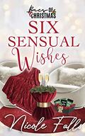 Six Sensual Wishes: Baes of Christmas by Nicole Falls