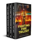 Fighting Fire Trilogy  (Action Adventure Romance) by Bella Young