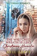The Wretched Wreath Sellers Christmas Miracle by Nell Harte