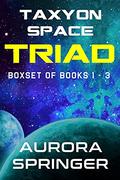 TAXYON SPACE TRIAD: BOX SET OF BOOKS 1 - 3 by Aurora Springer