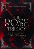 The Rose Trilogy  (10th Anniversary Edition) by Tish Thawer