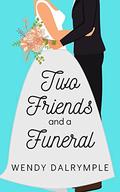 Two Friends and a Funeral by Wendy Dalrymple