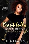 Beautifully Broken Heroes: A Sweet Romantic Suspense (Aurora's Girls #1) by Julia Keanini