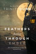 Feathers Floating Through Ember by Trinity Dunn