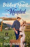 Broken Heart Mended: A Military Sweet Cowboy Romance in Big Sky Country (Crooked Arrow Ranch #1) by Jenna Hendricks