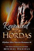 Revealed By Hordas: Olodian Alien Warrior Romance, #6 by Mychal Daniels