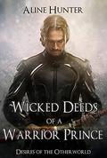 Wicked Deeds of a Warrior Prince (Desires of the Otherworld #3) by Aline Hunter