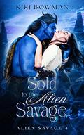 Sold to the Alien Savage: A Sci-Fi Alien Romance (Savage Aliens #4) by Kiki Bowman