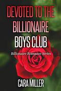 Devoted to the Billionaire Boys Club (Billionaire Romance #33) by Cara Miller