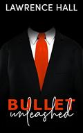 Bullet Unleashed (The Bullet #1) by Lawrence Hall