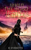 When the Heart Ignites (The Ignited Girl #3) by E.J. Everette