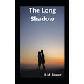 The Long Shadow, the Original Western Novel:  (B M Bower Masterpiece Collection) by B.M. Bower