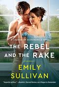 The Rebel and the Rake (League of Scoundrels #2) by Emily Sullivan