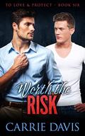 Worth The Risk (To Love & Protect #6) by Carrie Davis