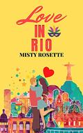 Love in Rio: A Holiday Rom-Com (Love and Travel #2) by Misty Rosette