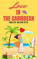 Love in The Caribbean: A Holiday Rom-Com (Love and Travel #3) by Misty Rosette