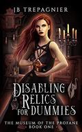 Disabling Relics for Dummies by J.B. Trepagnier