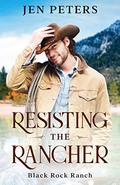 Resisting the Rancher: A Second Chance Cowboy Romance (Black Rock Ranch #2) by Jen Peters