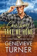 Cowboy, Take Me Home (Cowboy Homecoming #1) by Genevieve Turner