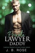 Private Lawyer Daddy: An Age Play, DDlg, Instalove, Standalone, Romance (LAWYER DADDY’S CURVY GIRL #2) by J. B. ROSE