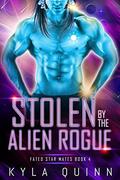 Stolen by the Alien Rogue: A SciFi Alien Romance by Kyla Quinn