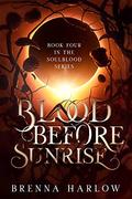 Blood Before Sunrise (SoulBlood Series #4) by Brenna Harlow