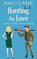 Hunting for Love: A Sweet Southern Romantic Comedy (Bama Boys Sweet RomCom #1) by Kaci Lane