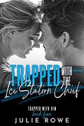 Trapped with the Ice Station Chief (Trapped with Him #5) by Julie Rowe
