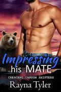 Impressing His Mate (Crescent Canyon Shifters #2) by Rayna Tyler