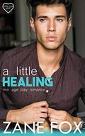 A Little Healing: An MM Age Play Romance by Zane Fox