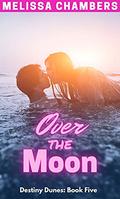Over the Moon (Destiny Dunes #5) by Melissa Chambers