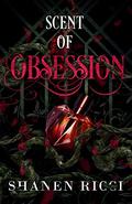 Scent Of Obsession (Scent #1) by Shanen Ricci